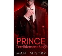 Prince Terriblement Sexy: Une Romance Royale Torride entre une Fille Timide et un Prince Alpha