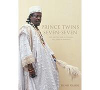 Prince Twins Seven-Seven: His Art, His Life in Nigeria, His Exile in America
