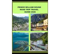 PRINCE WILLIAM SOUND ROAD TRIP TRAVEL GUIDE 2026