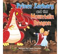 Prince Zachary and the Mountain Dragon: An Original Fairytale about Consequences and Responsibility