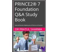 PRINCE2® 7 Foundation Q&A Study Book: Guía de Revisión Rápida para el Éxito en el Examen