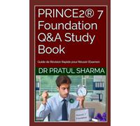 PRINCE2® 7 Foundation Q&A Study Book: Guide de Révision Rapide pour Réussir l’Examen
