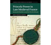 Princely Power in Late Medieval France: Jeanne de Penthièvre and the War for Brittany