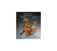 Princely Splendor: The Dresden Court 1580-1620.