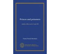 Princes and poisoners: studies of the court of Louis XIV