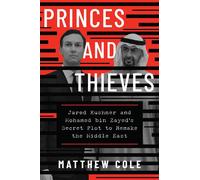Princes and Thieves Jared Kushner and Mohamed bin Zayed's Secret Plot to Remake the Middle East - Matthew Cole - Atria/One Signal Publishers - ebook (ePub) - Livre