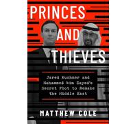 Princes and Thieves: Jared Kushner and Mohammed bin Zayed's secret plot to remake the Middle East