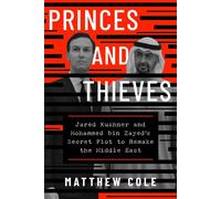 Princes and Thieves Jared Kushner and Mohammed bin Zayed's secret plot to remake the Middle East - Matthew Cole - Atria/One Signal Publishers - ebook (ePub) - Livre