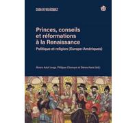 Princes, conseils et réformations à la Renaissance: Politique et religion (Europe-Amériques)