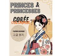 Princes et Princesses de Corée: Voyagez à travers l'élégance des dynasties coréennes avec ce livre de coloriage détaillé pour adolescents et adultes.