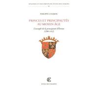 Princes Et Principautés Au Moyen Age - L'exemple De La Principauté D'evreux (1298-1412)