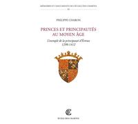 Princes et principautés au Moyen Âge L'exemple de la principauté d'Évreux : 1298-1412 - Philippe Charon - Ecole Des Chartes Eds - broché - Essai