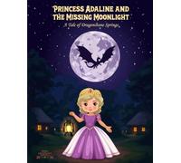 Princess Adaline and the Missing Moonlight: A tale of Dragostone Springs