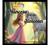 princess and the unicorn: a magical friendship story for little readers 3-7