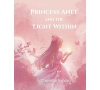 Princess Anet and the Light Within: A Story About Kindness and Growing Up