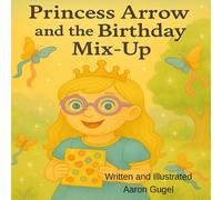 PRINCESS ARROW: AND THE BIRTHDAY MIX-UP
