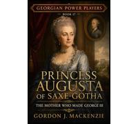 Princess Augusta of Saxe-Gotha: The Mother Who Made George III