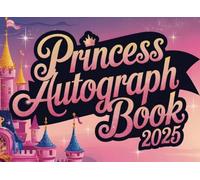 Princess Autograph Book 2025: Magical Memory Book for Kids - Collect Favorite Princess, Character & Park Signatures and Photos from Your World Vacation Adventure
