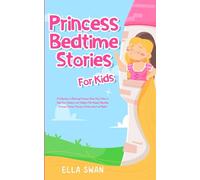 Princess Bedtime Stories For Kids: A Collection of Relaxing Princess Sleep Fairy Tales to Help Your Children and Toddlers Fall Asleep! Adorable Princess Fantasy Stories to Dream about all Night!