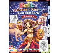 Princess Bella Coloring Book and Fantasy Outfits from Around the World - Volume 3: Bella Princess Fantasy Coloring Book Series for Children Ages 6-18 ... Cute Designs | Black and White Coloring Pages