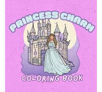 Princess Charm: A Magical Coloring Book of Royal Adventures and Enchanting Crowns /8.5 x 8.5/ 44 Pages / 22 illustrations