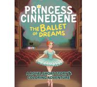 Princess Cinnedene: The Ballet of Dreams: A Short Illustrated Princess Story and Coloring Book for Girls | 8.5x11 inches, 45 Pages | Single-sided ... | Perfect for crayons and colored pencils
