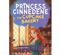 Princess Cinnedene: The Cupcake Bakery: A Short Illustrated Princess Story and Coloring Book for Girls | 8.5x11 inches, 45 Pages | Single-sided coloring pages | Perfect for crayons and colored pencils