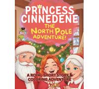 Princess Cinnedene: The North Pole Adventure!: A Short Illustrated Princess Story and Coloring Book for Girls | 8.5x11 inches, 45 Pages | Single-sided ... | Perfect for crayons and colored pencils
