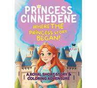 Princess Cinnedene: Where the Princess Story Began!: A Short Illustrated Princess Story and Coloring Book for Girls | 8.5x11 inches, 45 Pages | ... | Perfect for crayons and colored pencils