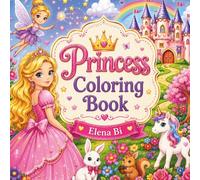 Princess coloring book: Beautiful Princesses, Magical Creatures & Fairy Tale Kingdoms