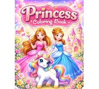 Princess Coloring Book for All Ages: Relaxing Princess, Unicorn & Fantasy Coloring Pages for Kids, Teens & Adults - Cute, Magical and Stress-Relieving Designs