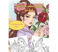 Princess coloring book for kids: 60 Magical Princesses with Unicorns, Dogs, Cats, and Castles to Color. A Wonderful Adventure for Kids Who Love Fairy Tales and Animals
