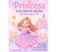 Princess Coloring Book for Kids Ages 4-8: 100+ Pages of Adorable Princesses, Castles, Unicorns & Royal Pets: A Magical Coloring Adventure Filled with ... Scenes for Little Girls Who Love to Dream Big