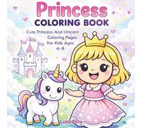 Princess Coloring Book For Kids: Cute Princess And Unicorn Coloring Book For Girls Ages 4-8 With Easy Fun Pages For Creative Play