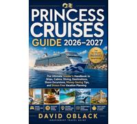 Princess Cruises Guide 2026-2027: The Ultimate Independent Insider’s Handbook for Choosing the Right Ship, Finding the Best Cabins, Exploring Top ... and Planning a Stress-Free Cruise Vacation