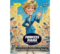 Princess Diana Biography For Curious Kids: Beloved Humanitarian and Icon of Compassionate Royalty