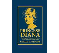 PRINCESS DIANA: The People’s Princess and the Woman Who Captured the World’s Heart