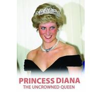 Princess Diana The Uncrowned Queen