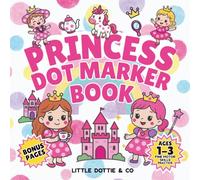 Princess Dot Marker Book: Big Dot Coloring to Build Fine Motor Skills for Toddlers Ages 1-3: Fairies, Unicorns, Castles & Tea Parties | Perfect for Dot Markers, Bingo Daubers & Paint Daubers