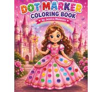 Princess Dot Marker Coloring Book for Kids Ages 3 and Up: Fun & Easy Dauber Coloring Pages with Princesses, Castles, Princes, Dragons, Fairies, Unicorns & More!