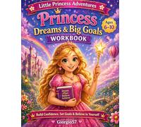 Princess Dreams Big Goals Workbook for Girls Ages 6-10: A Confidence & Growth Mindset Activity Book | Goal Setting, Self-Esteem, Problem Solving & Creativity | From Little Princess Adventures