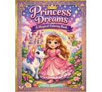 Princess Dreams Coloring Book: A Magical Fairy Tale Adventure with Unicorns, Fairies, Dragons & Fun Activities for Kids Ages 4-10