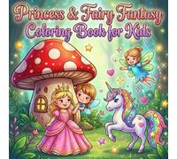 Princess & Fairy Fantasy Coloring Book for Kids Ages 3-8: Cute and Easy Coloring Pages Featuring Fairy Gardens, Little Princesses, and Unicorn Friends