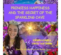 Princess Happiness and the Secret of the Sparkling Cave: How the Magic Valley Found Its Joy