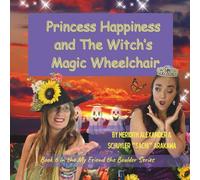 Princess Happiness and The Witch’s Magic Wheelchair: How Princess Happiness Helped a Witch Find Her Way Home