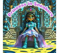 Princess in Sneakers: An Inspiring Adventure for Girls Ages 5-10 Who Love Courage, Kindness, and Sneakers