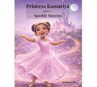 Princess Kamariya and the Sparkly Sneezes: A magical Princess Adventure