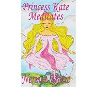 Princess Kate Meditates (Children's Book About Mindfulness Meditation For Kids, Preschool Books, Kids Books, Kindergarten Books, Kids Book, Ages 2-8, Toddler Books, Kids Books, Baby Books, Kids Books)