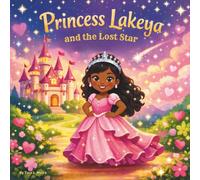 Princess Lakeya and the Lost Star: Children's Storybooks| A Sparkling Rhyming Fairytale of Kindness and Courage| Adventure| Princess Storybook| ... For ages 3-8| 30 Pages| Size 8.5 x 8.5