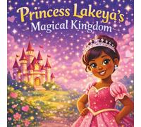 Princess Lakeya’s Magical Kingdom: Children's Storybooks| A Sparkling Nursery Rhyme Fairytale Inside the Castle of Wonder| Imagination| Fairytales| ... Magic| For ages 3-8| 30 Pages| Size 8.5 x 8.5